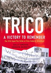 Trico: A Victory to Remember: The 1976 Equal Pay Strike at Trico Folberth, Brentford kaina ir informacija | Ekonomikos knygos | pigu.lt