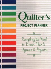 Quilter's Project Planner: Everything You Need to Dream, Plan & Organize 12 Projects! цена и информация | Книги о питании и здоровом образе жизни | pigu.lt