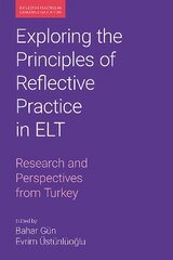 Exploring the Principles of Reflective Practice in ELT: Research and Perspectives from Turkey цена и информация | Пособия по изучению иностранных языков | pigu.lt