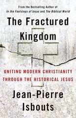 Fractured Kingdom: Uniting Modern Christianity through the Historical Jesus kaina ir informacija | Dvasinės knygos | pigu.lt