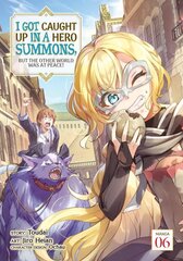 I Got Caught Up In a Hero Summons, but the Other World was at Peace! (Manga) Vol. 6 kaina ir informacija | Fantastinės, mistinės knygos | pigu.lt