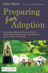 Preparing for Adoption: Everything Adopting Parents Need to Know About Preparations, Introductions and the First Few Weeks kaina ir informacija | Saviugdos knygos | pigu.lt