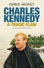 Charles Kennedy: A Tragic Flaw kaina ir informacija | Biografijos, autobiografijos, memuarai | pigu.lt