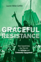 Graceful Resistance: How Capoeiristas Use Their Art for Activism and Community Engagement цена и информация | Книги по социальным наукам | pigu.lt