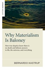 Why Materialism Is Baloney - How true skeptics know there is no death and fathom answers to life, the universe, and everything: How True Skeptics Know There is No Death and Fathom Answers to Life, the Universe, and Everything kaina ir informacija | Istorinės knygos | pigu.lt