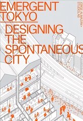 Emergent Tokyo: Designing the Spontaneous City kaina ir informacija | Knygos apie architektūrą | pigu.lt
