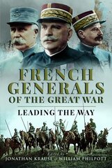 French Generals of the Great War: Leading the Way цена и информация | Исторические книги | pigu.lt