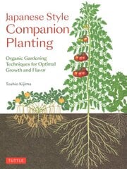 Japanese Style Companion Planting: Organic Gardening Techniques for Optimal Growth and Flavor kaina ir informacija | Knygos apie sodininkystę | pigu.lt
