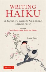 Writing Haiku: A Beginner's Guide to Composing Japanese Poetry - Includes Tanka, Renga, Haiga, Senryu and Haibun kaina ir informacija | Užsienio kalbos mokomoji medžiaga | pigu.lt