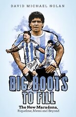Big Boots to Fill: The New Maradona, Riquelme, Messi and Beyond kaina ir informacija | Knygos apie sveiką gyvenseną ir mitybą | pigu.lt