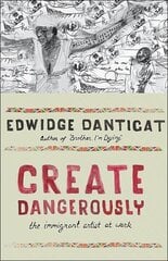 Create Dangerously: The Immigrant Artist at Work kaina ir informacija | Biografijos, autobiografijos, memuarai | pigu.lt