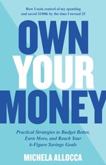 Own Your Money: Practical Strategies to Budget Better, Earn More, and Reach Your 6-Figure Savings Goals kaina ir informacija | Saviugdos knygos | pigu.lt