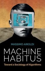 Machine Habitus: Toward a Sociology of Algorithms kaina ir informacija | Socialinių mokslų knygos | pigu.lt