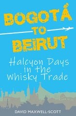 Bogota to Beirut: Halcyon Days in the Whisky Trade kaina ir informacija | Receptų knygos | pigu.lt