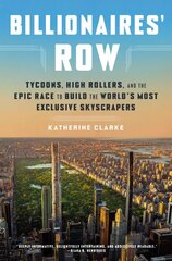 Billionaires' Row: Tycoons, High Rollers, and the Epic Race to Build the World's Most Exclusive Skyscrapers kaina ir informacija | Ekonomikos knygos | pigu.lt