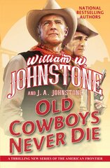 Old Cowboys Never Die: An Exciting Western Novel of the American Frontier цена и информация | Фантастика, фэнтези | pigu.lt