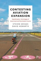 Contesting Aviation Expansion: Depoliticisation, Technologies of Government and Post-Aviation Futures kaina ir informacija | Ekonomikos knygos | pigu.lt