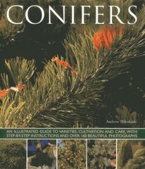 Conifers: An Illustrated Guide to Varities, Cultivation and Care, with Step-by-step Instructions and Over 160 Beautiful Photographs kaina ir informacija | Knygos apie sodininkystę | pigu.lt