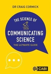 Science of Communicating Science, The: The Ultimate Guide цена и информация | Пособия по изучению иностранных языков | pigu.lt