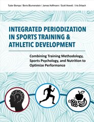 Integrated Periodization in Sports Training & Athletic Development: Combining Training Methodology, Sports Psychology, and Nutrition to Optimize Performance kaina ir informacija | Knygos apie sveiką gyvenseną ir mitybą | pigu.lt
