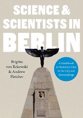 Science & Scientists in Berlin. A Guidebook to Historical Sites in the City and Surroundings: A Guidebook to Historical Sites in the City and Surroundings kaina ir informacija | Ekonomikos knygos | pigu.lt