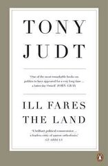 Ill Fares The Land: A Treatise On Our Present Discontents kaina ir informacija | Socialinių mokslų knygos | pigu.lt