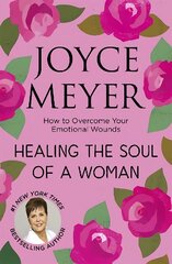 Healing the Soul of a Woman: How to overcome your emotional wounds kaina ir informacija | Dvasinės knygos | pigu.lt