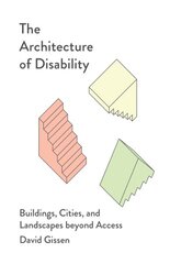 Architecture of Disability: Buildings, Cities, and Landscapes beyond Access цена и информация | Книги по архитектуре | pigu.lt