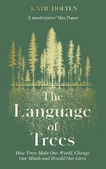 Language of Trees: How Trees Make Our World, Change Our Minds and Rewild Our Lives kaina ir informacija | Knygos apie sveiką gyvenseną ir mitybą | pigu.lt