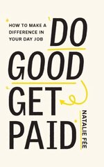 Do Good, Get Paid: How to Make a Difference in Your Day Job kaina ir informacija | Saviugdos knygos | pigu.lt