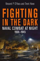 Fighting in the Dark: Naval Combat at Night, 1904 1945 цена и информация | Книги по социальным наукам | pigu.lt