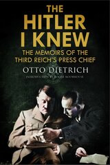 Hitler I Knew: The Memoirs of the Third Reich's Press Chief цена и информация | Биографии, автобиогафии, мемуары | pigu.lt