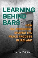 Learning behind Bars: How IRA Prisoners Shaped the Peace Process in Ireland kaina ir informacija | Istorinės knygos | pigu.lt