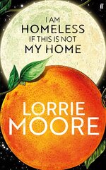 I Am Homeless If This Is Not My Home: 'The most irresistible contemporary American writer.' NEW YORK TIMES BOOK REVIEW Main kaina ir informacija | Fantastinės, mistinės knygos | pigu.lt