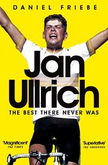 Jan Ullrich: The Best There Never Was kaina ir informacija | Biografijos, autobiografijos, memuarai | pigu.lt