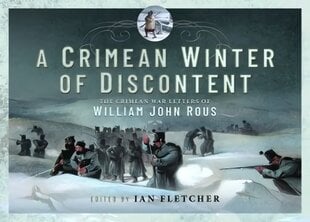 Crimean Winter of Discontent: The Crimean War Letters of William John Rous цена и информация | Исторические книги | pigu.lt