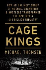 Cage Kings: How an Unlikely Group of Moguls, Champions and Hustlers Transformed the UFC into a $10 Billion Industry kaina ir informacija | Biografijos, autobiografijos, memuarai | pigu.lt