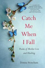 Catch Me When I Fall: Poems of Mother Loss and Healing kaina ir informacija | Poezija | pigu.lt
