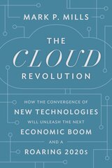 Cloud Revolution: How the Convergence of New Technologies Will Unleash the Next Economic Boom and A Roaring 2020s цена и информация | Книги по социальным наукам | pigu.lt