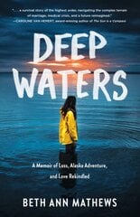 Deep Waters: A Memoir of Loss, Alaska Adventure, and Love Rekindled цена и информация | Самоучители | pigu.lt