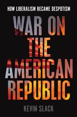 War on the American Republic: How Liberalism Became Despotism kaina ir informacija | Istorinės knygos | pigu.lt