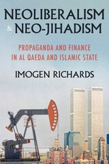 Neoliberalism and Neo-Jihadism: Propaganda and Finance in Al Qaeda and Islamic State kaina ir informacija | Socialinių mokslų knygos | pigu.lt