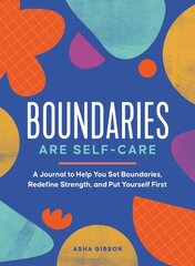Boundaries Are Self-Care: A Journal to Help You Set Boundaries, Redefine Strength, and Put Yourself First kaina ir informacija | Saviugdos knygos | pigu.lt