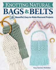 Knotting Natural Bags & Belts: 18 Beautiful, Easy-to-Make Macrame Projects цена и информация | Книги о питании и здоровом образе жизни | pigu.lt