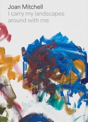Joan Mitchell: I carry my landscapes around with me цена и информация | Книги об искусстве | pigu.lt