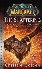World of Warcraft: The Shattering - Prelude to Cataclysm: Blizzard Legends kaina ir informacija | Fantastinės, mistinės knygos | pigu.lt