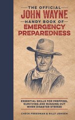 Official John Wayne Handy Book of Emergency Preparedness: Essential skills for prepping, surviving and bugging out when disaster strikes kaina ir informacija | Saviugdos knygos | pigu.lt