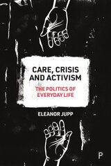 Care, Crisis and Activism: The Politics of Everyday Life kaina ir informacija | Socialinių mokslų knygos | pigu.lt