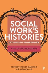 Social Work's Histories of Complicity and Resistance: A Tale of Two Professions kaina ir informacija | Socialinių mokslų knygos | pigu.lt