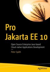 Pro Jakarta EE 10: Open Source Enterprise Java-based Cloud-native Applications Development 1st ed. kaina ir informacija | Ekonomikos knygos | pigu.lt